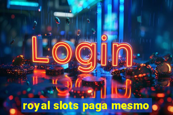 royal slots paga mesmo